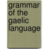 Grammar of the Gaelic Language door E. O'Conor