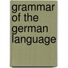 Grammar of the German Language door Traugott Heinrich Weisse