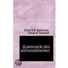 Grammatik Des Altfranzosischen by Eduard Schwan