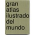 Gran Atlas Ilustrado del Mundo