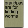 Grandpas Are for Finding Worms by Harriet Ziefert