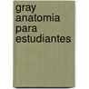 Gray Anatomia Para Estudiantes door Wayne Vogl