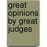 Great Opinions By Great Judges door . Anonymous