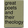 Great Poets and Their Theology by Augustus Hopkins Strong