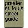 Greater St. Louis Street Guide by Unknown