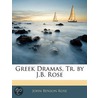 Greek Dramas, Tr. by J.B. Rose door John Benson Rose