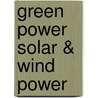 Green Power Solar & Wind Power door Peter Lerangis