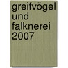Greifvögel und Falknerei 2007 door Onbekend