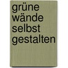 Grüne Wände selbst gestalten by Jean-Michel Groult