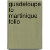 Guadeloupe To Martinique Folio by Unknown