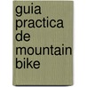 Guia Practica de Mountain Bike by Paul Vincent