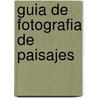 Guia de Fotografia de Paisajes by Robert Caputo