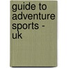 Guide To Adventure Sports - Uk by Irvine Conner