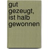 Gut gezeugt, ist halb gewonnen by Hermann Meyer