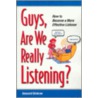 Guys, Are We Really Listening? door Howard Binkow