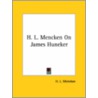 H. L. Mencken On James Huneker by Henry Louis Mencken