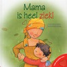 Mama is heel ziek!