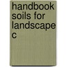 Handbook Soils For Landscape C door Robert F. Keefer