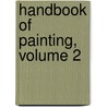 Handbook of Painting, Volume 2 door The Francis Turner Palgrave