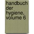 Handbuch Der Hygiene, Volume 6