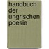 Handbuch Der Ungrischen Poesie