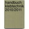 Handbuch Klebtechnik 2010/2011 door Onbekend