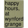 Happy Hours, At Wynford Grange door Cuthbert Bede