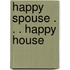 Happy Spouse . . . Happy House