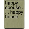 Happy Spouse . . . Happy House by Ruth Williams