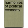 Harmonies Of Political Economy by Frédéric Bastiat