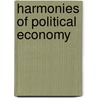 Harmonies Of Political Economy door Frédéric Bastiat