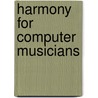 Harmony For Computer Musicians door Michael Hewitt
