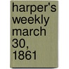 Harper's Weekly March 30, 1861 door Onbekend
