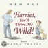 Harriet, You'Ll Drive Me Wild!