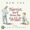 Harriet, You'Ll Drive Me Wild! door Mem Fox