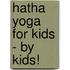 Hatha Yoga For Kids - By Kids!