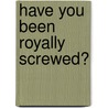 Have You Been Royally Screwed? door Z. Bernstein Myron