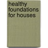 Healthy Foundations for Houses door Glenn Brown