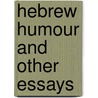 Hebrew Humour And Other Essays door Joseph Chotzner