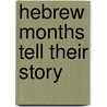 Hebrew Months Tell Their Story door Reudor