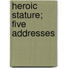 Heroic Stature; Five Addresses door Nathan Sheppard
