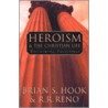 Heroism And The Christian Life by R.R. Reno