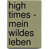 High Times - Mein wildes Leben by Uschi Obermaier