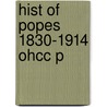 Hist Of Popes 1830-1914 Ohcc P by Owen Chadwick