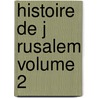 Histoire De J Rusalem Volume 2 door Jean Joseph F. Poujoulat