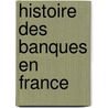 Histoire Des Banques En France door Alphonse Courtois