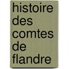 Histoire Des Comtes de Flandre by Marius D'Assigny
