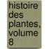 Histoire Des Plantes, Volume 8