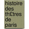 Histoire Des Th£tres de Paris door Louis-Henry Lecomte