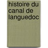 Histoire Du Canal de Languedoc by Riquet De Bonrepos